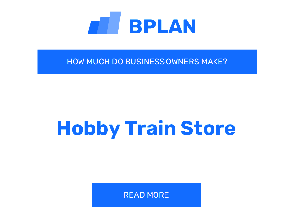 How Much Do Hobby Train Store Business Owners Make?