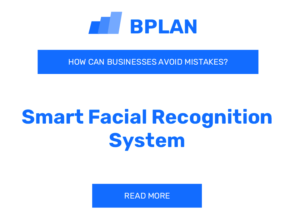 How Can Smart Facial Recognition System Businesses Avoid Mistakes?