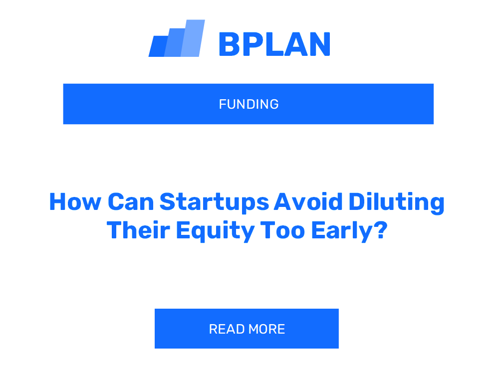 How Can Startups Avoid Diluting Their Equity Too Early?