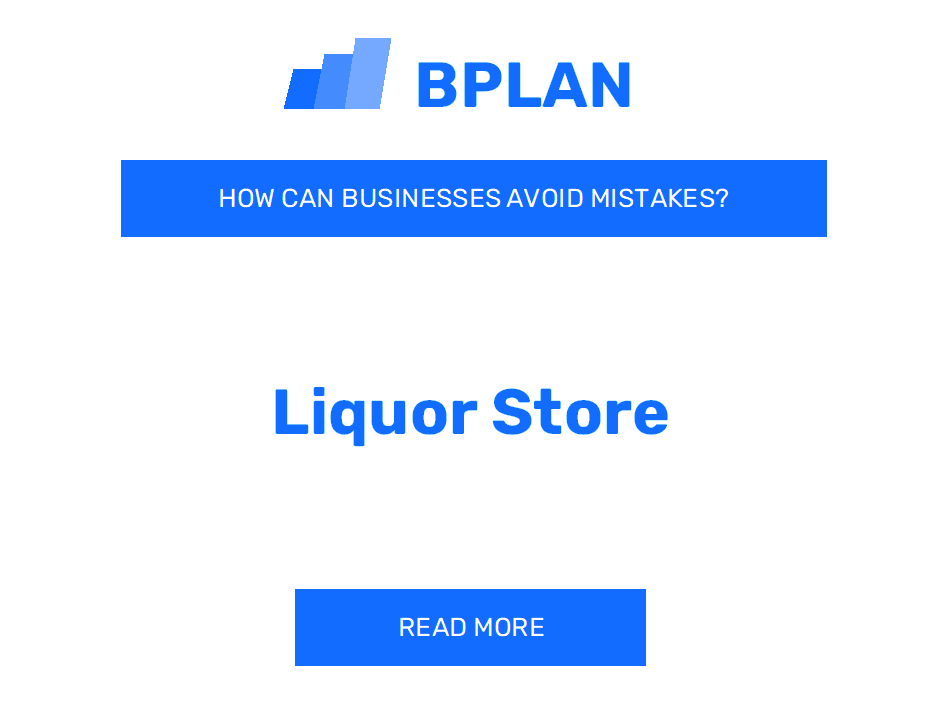 How Can Liquor Store Businesses Avoid Mistakes?