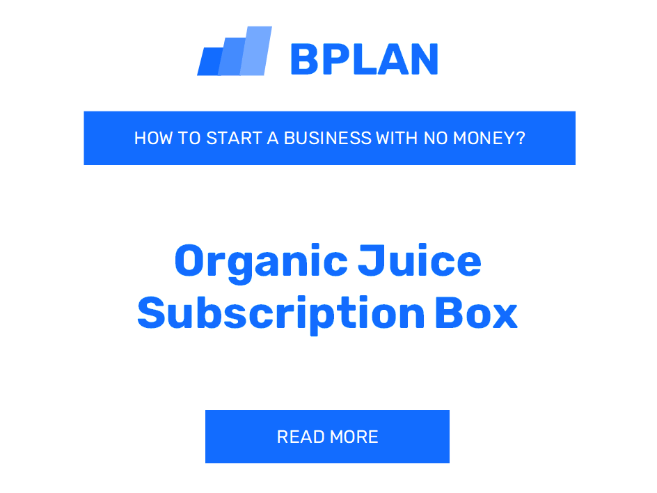 How to Start an Organic Juice Subscription Box Business with No Money?