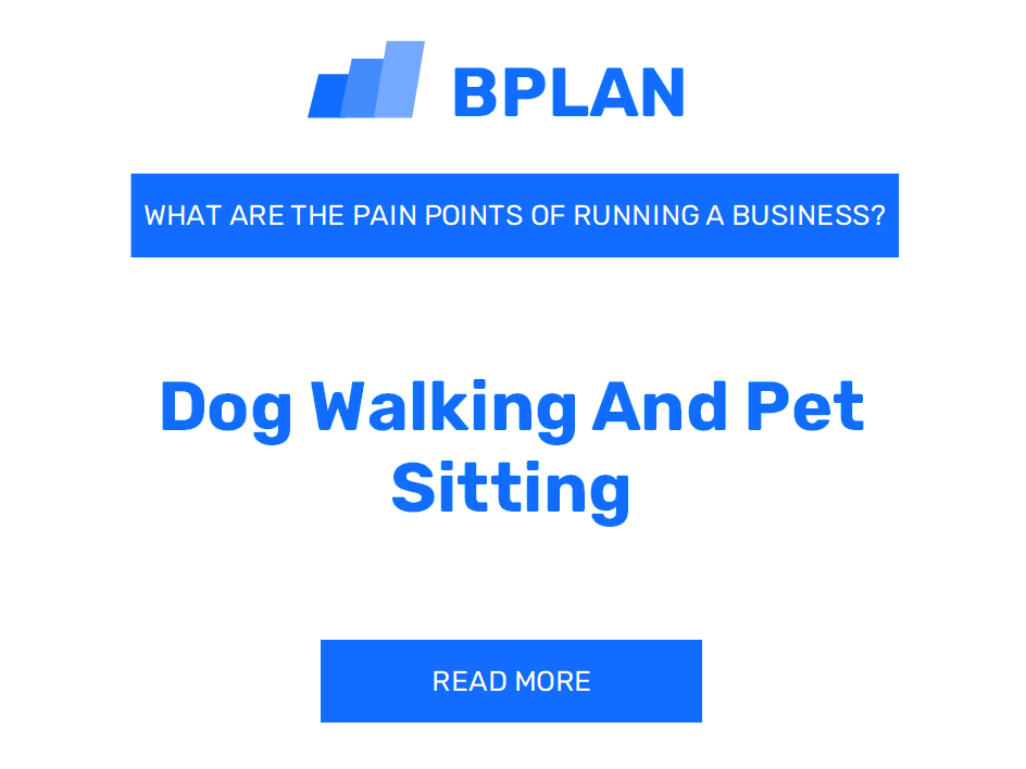 What are the Pain Points of Running a Dog Walking and Pet Sitting Business?