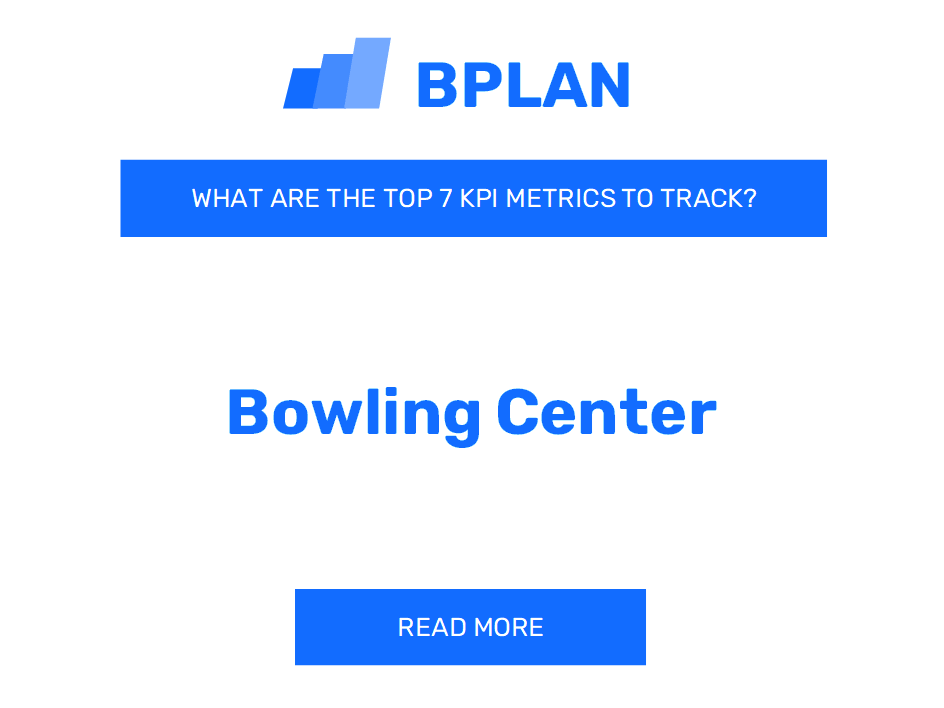 What Are the Top 7 KPIs Metrics of a Bowling Center Business?