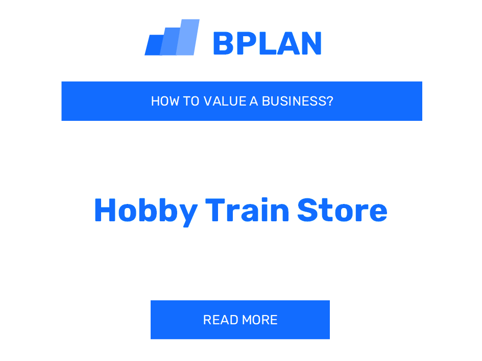 How to Assess the Value of a Hobby Train Store Business?