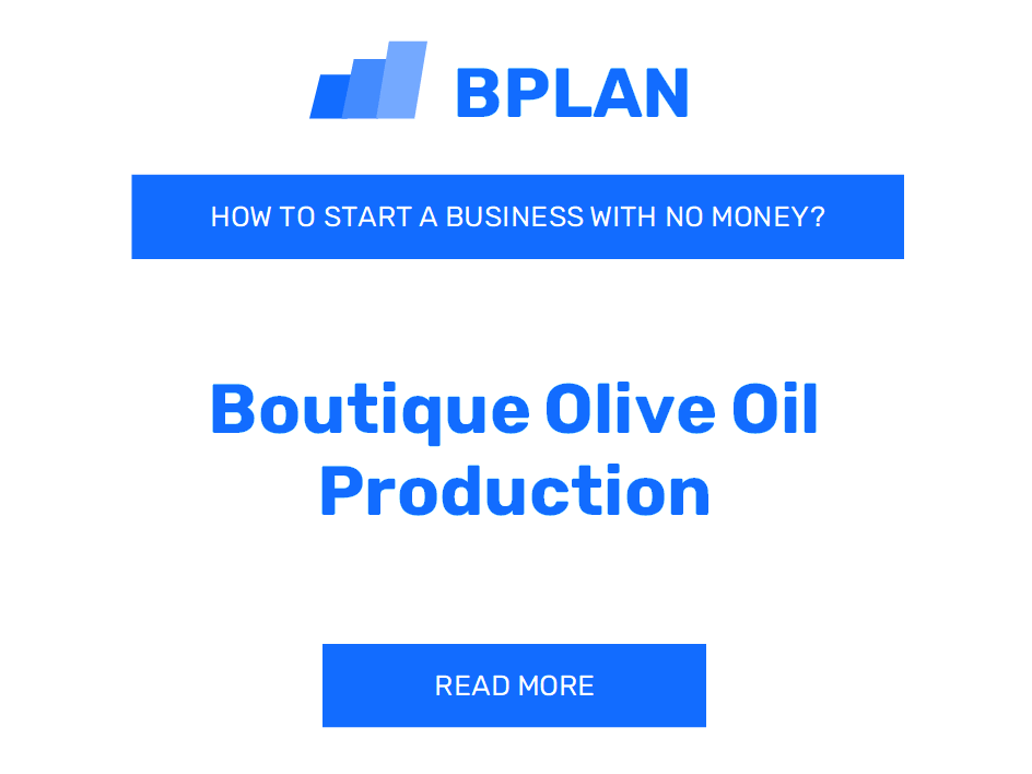 How to Start a Boutique Olive Oil Production Business With No Money?