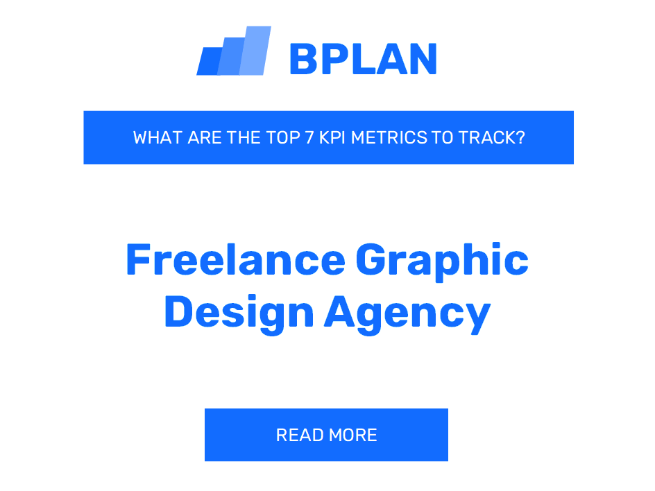 What Are the Top 7 KPI Metrics of a Freelance Graphic Design Agency Business?