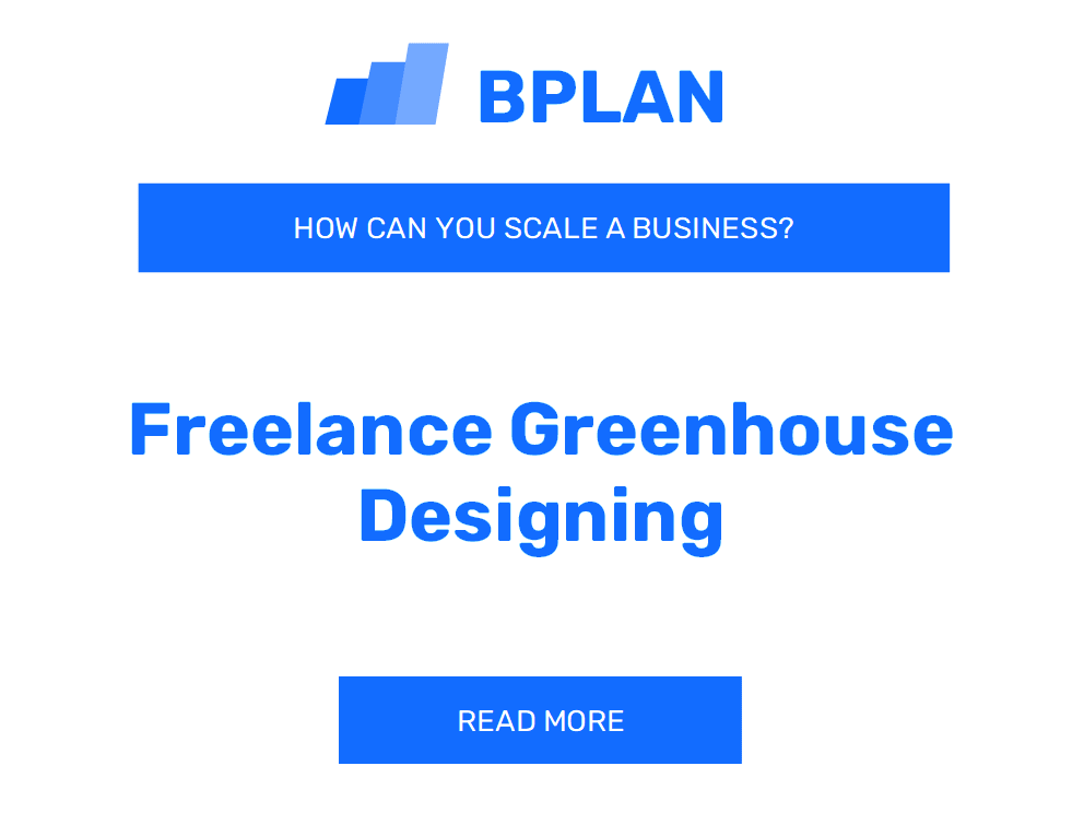 How Can You Scale a Freelance Greenhouse Designing Business?