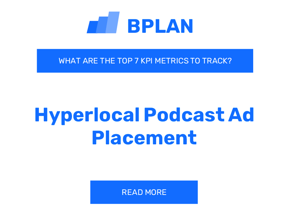 What are the Top 7 KPIs for a Hyperlocal Podcast Ad Placement Business?