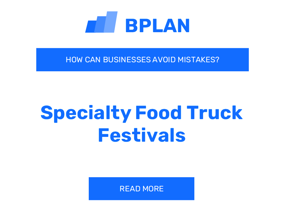 How Can Specialty Food Truck Festivals Businesses Avoid Mistakes?