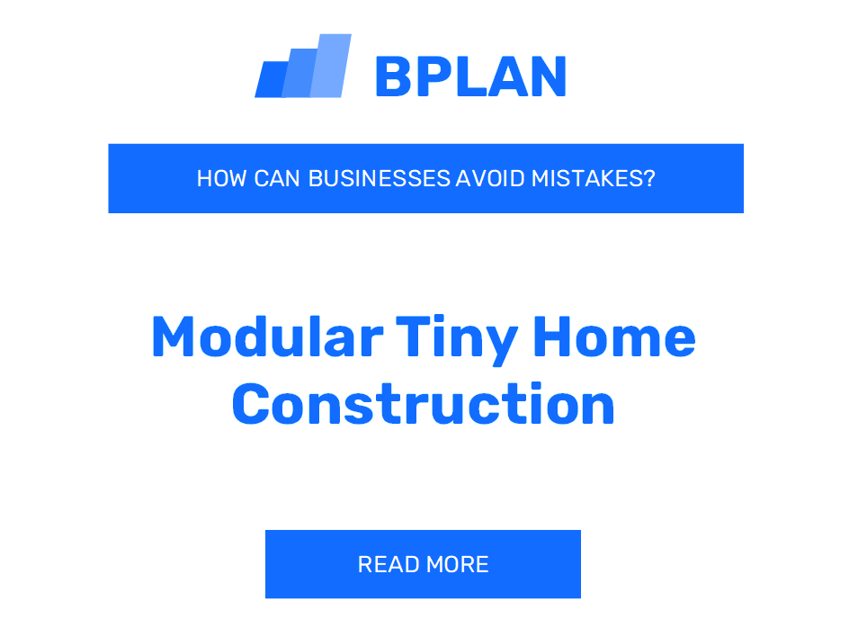 How Can Modular Tiny Home Construction Businesses Avoid Mistakes?