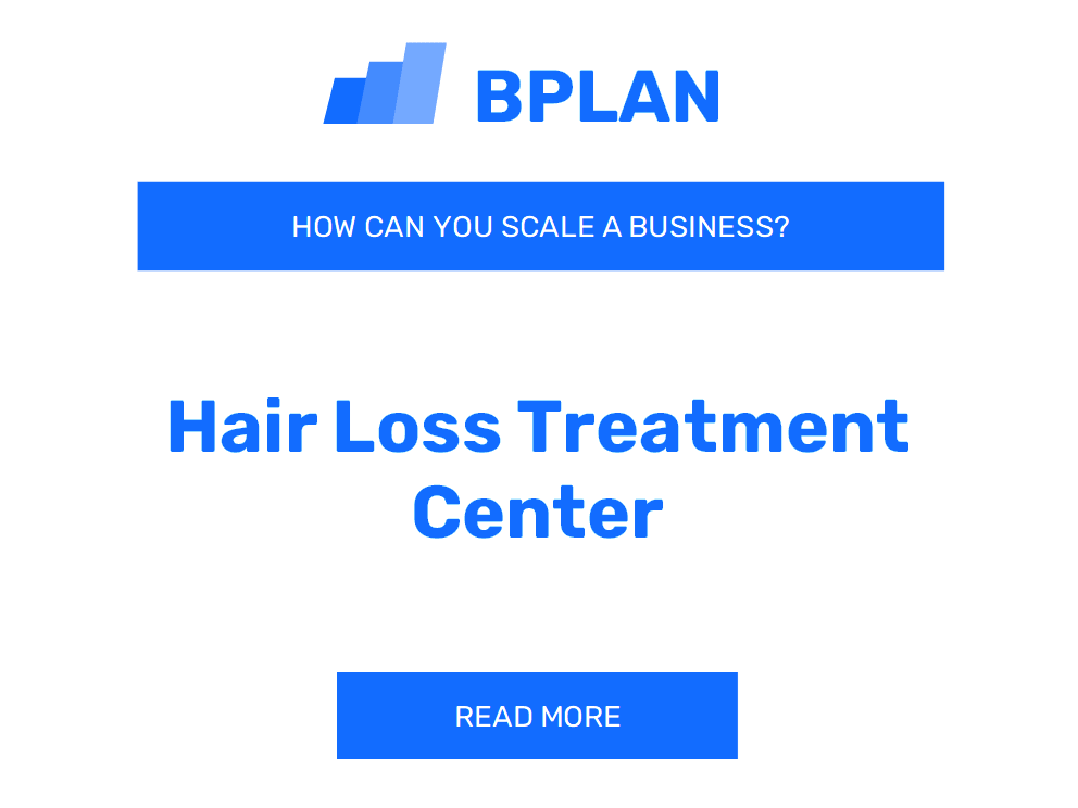 How Can You Scale a Hair Loss Treatment Center Business?