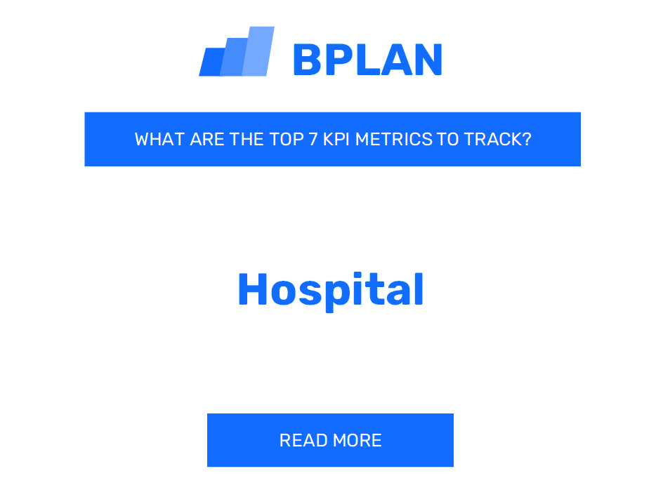 What Are the Top 7 KPIs Metrics of a Hospital Business?