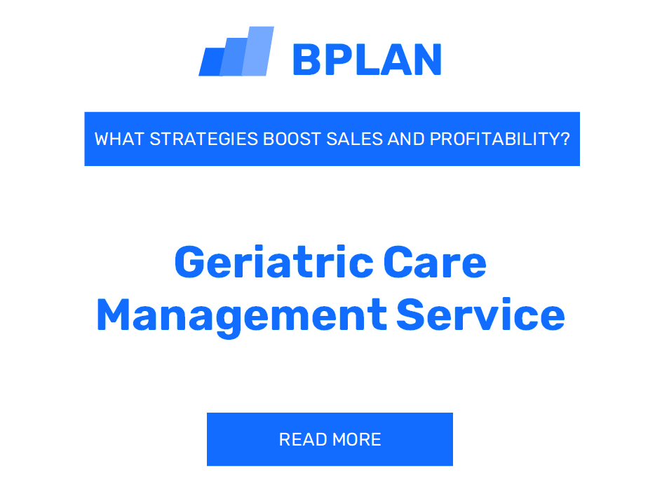 How Can Strategies Boost Sales and Profitability of Geriatric Care Management Service Business?