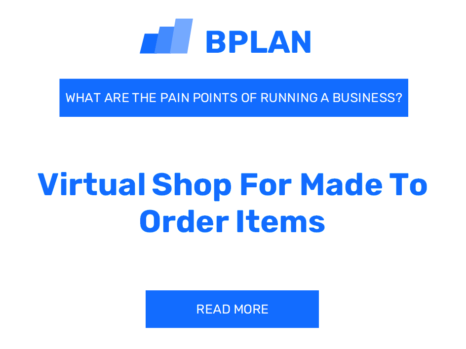What Are the Pain Points of Running a Virtual Shop for Made-to-Order Items Business?