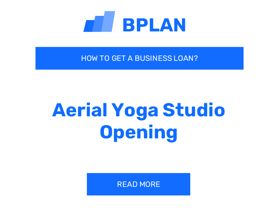 How to Obtain a Business Loan for an Aerial Yoga Studio Opening?
