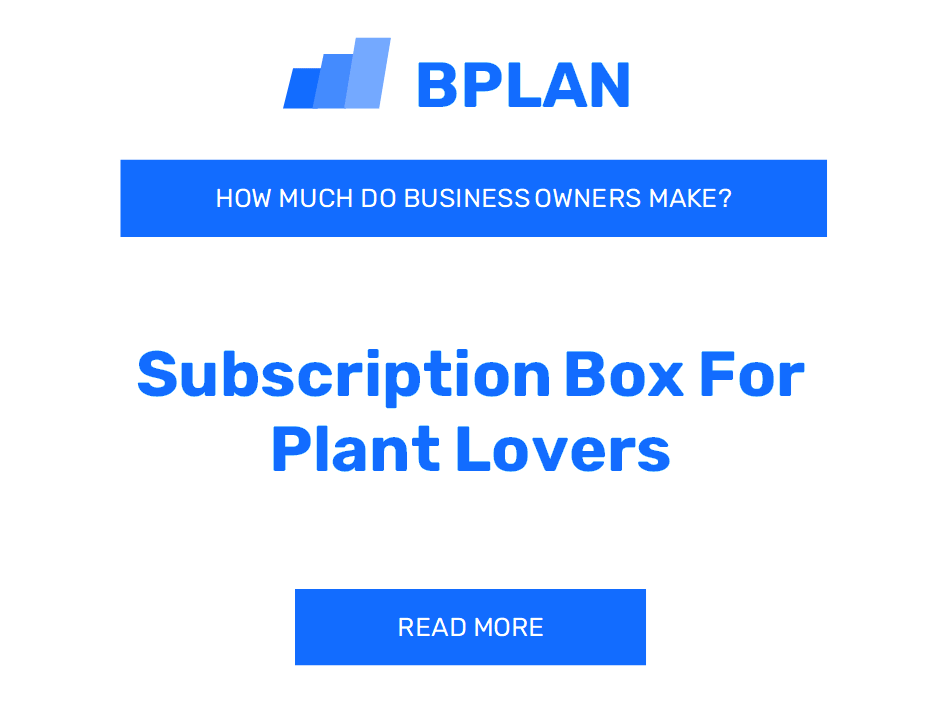 How Much Do Subscription Box for Plant Lovers Business Owners Make?
