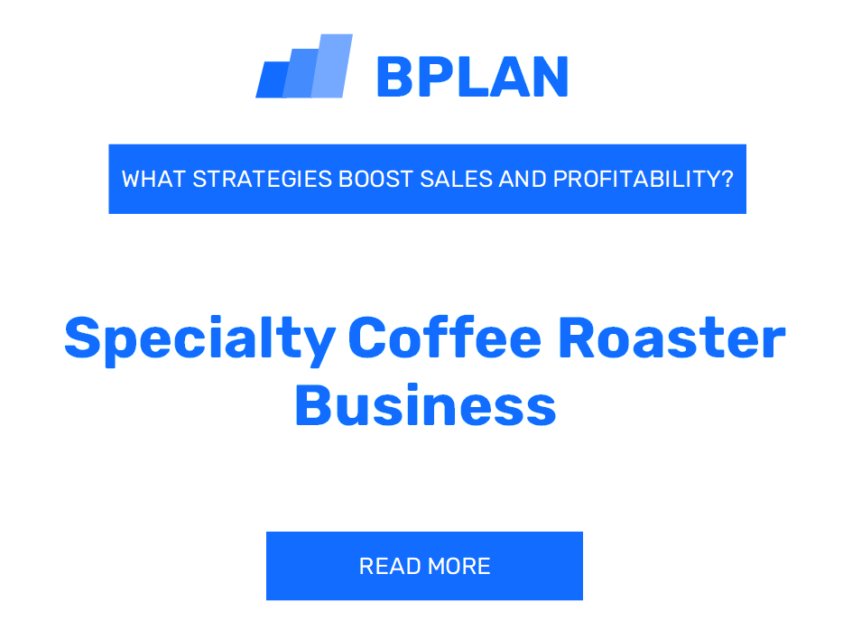 How Can Strategies Boost Sales and Profitability of Specialty Coffee Roaster Business?