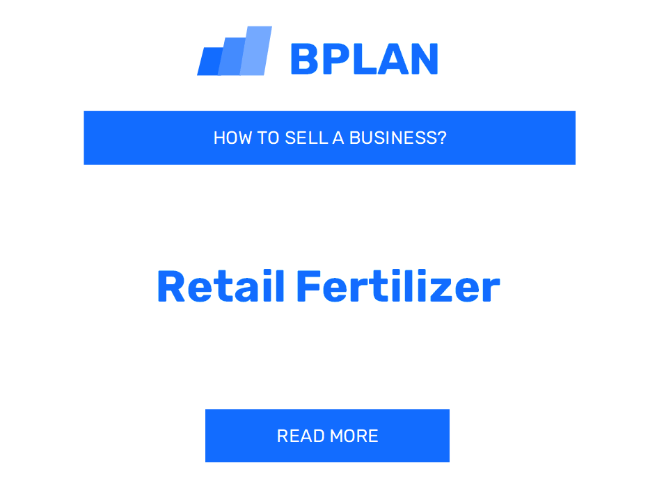 How to Sell a Retail Fertilizer Business?