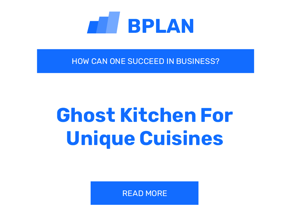 How Can One Succeed in a Ghost Kitchen for Unique Cuisines Business?