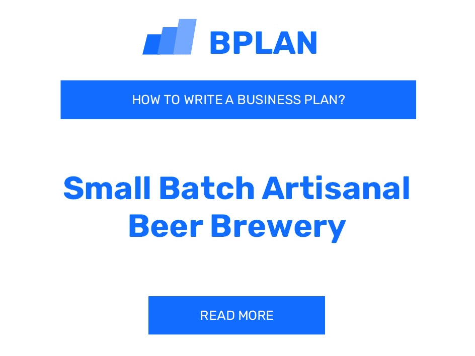 How to Write a Business Plan for a Small Batch Artisanal Beer Brewery?