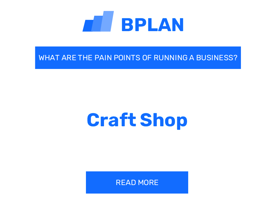 What Are the Pain Points of Running a Craft Shop Business?