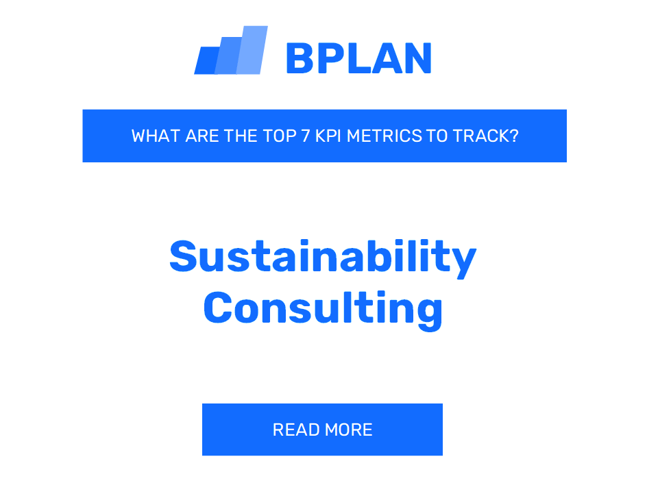 What Are the Top 7 KPIs Metrics of a Sustainability Consulting Business?