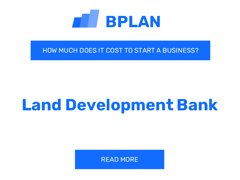 How Much Does It Cost to Start a Land Development Bank?