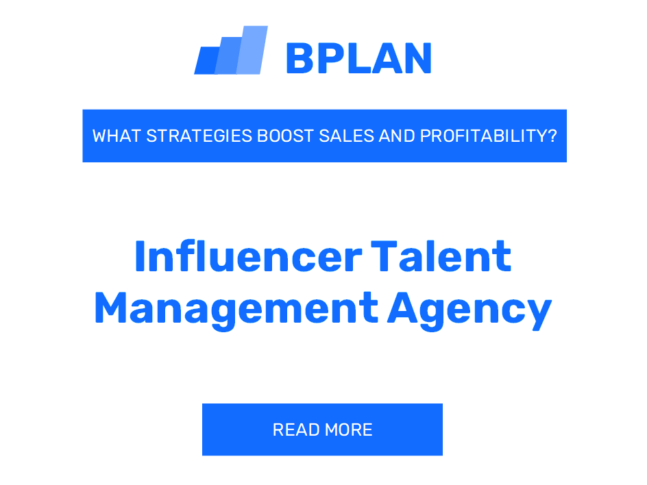How Can Strategies Enhance Sales and Profitability of Influencer Talent Management Agency Business?