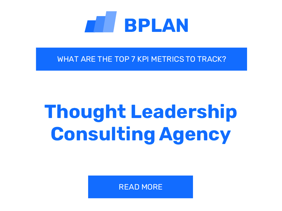 What Are the Top 7 KPIs Metrics of a Thought Leadership Consulting Agency Business?