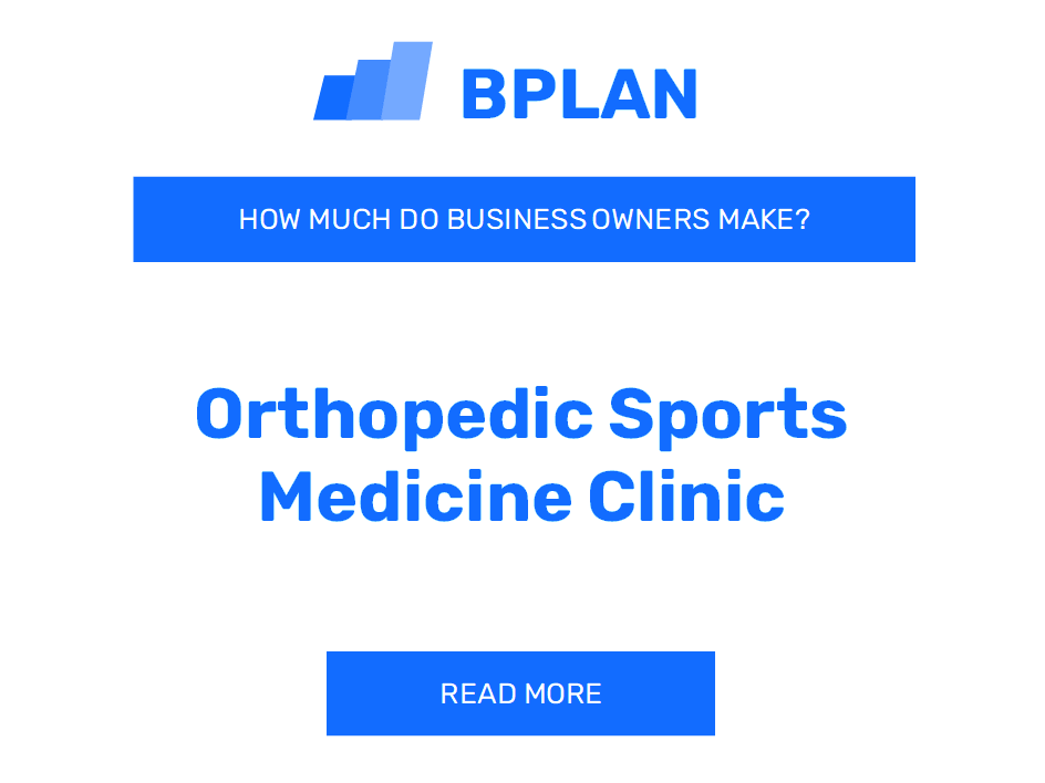 How Much Do Orthopedic Sports Medicine Clinic Business Owners Make?