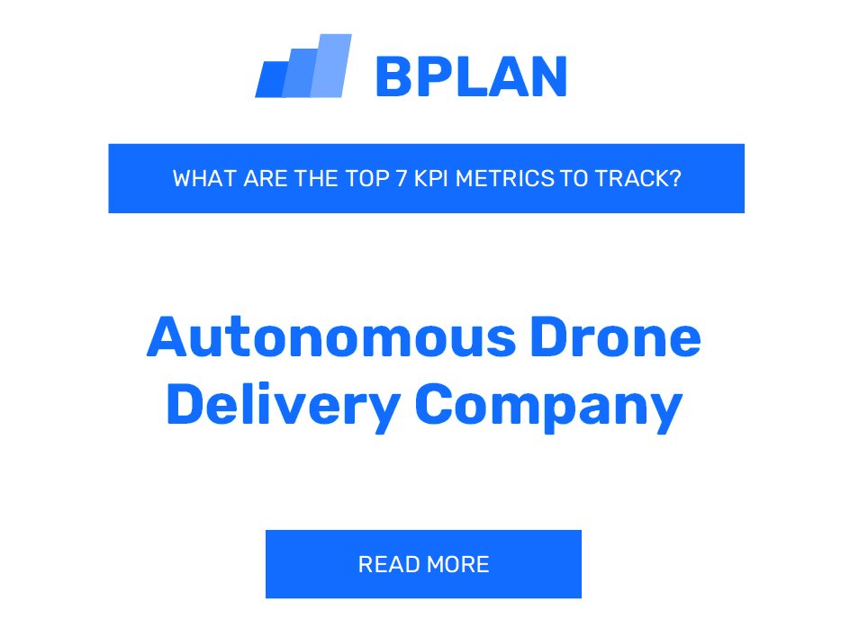 What Are the Top 7 KPIs Metrics for an Autonomous Drone Delivery Company Business?