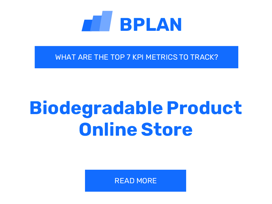 What Are the Top 7 KPIs Metrics of a Biodegradable Product Online Store Business?