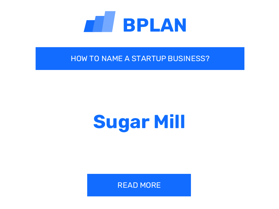 How to Name a Sugar Mill Business?