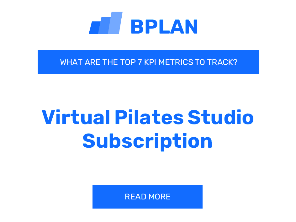 What are the Top 7 KPIs for a Virtual Pilates Studio Subscription Business?