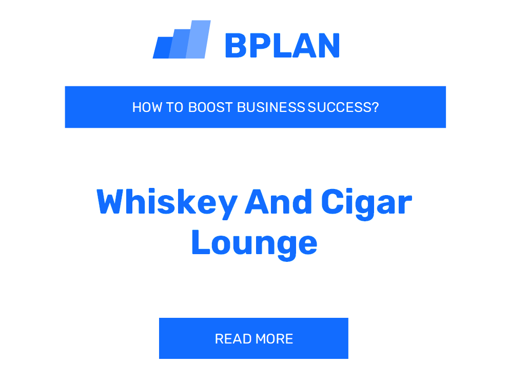 How to Boost Whiskey and Cigar Lounge Business Success?