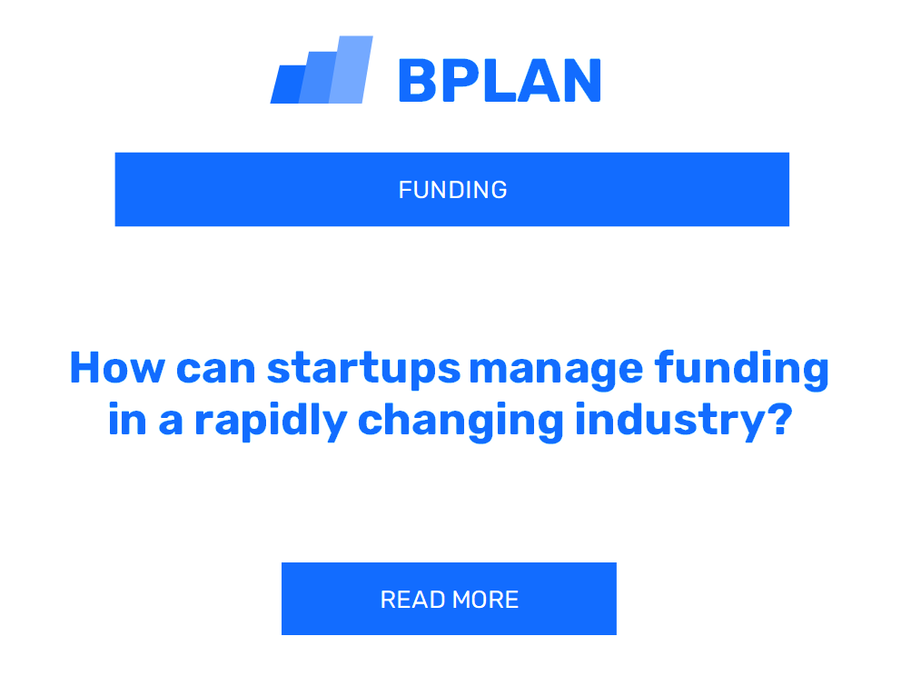 How can startups manage funding in a rapidly changing industry?