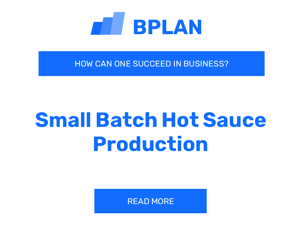 How Can One Succeed in Small Batch Hot Sauce Production Business?