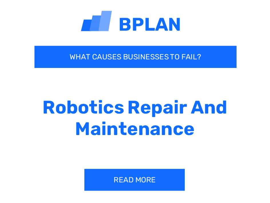 What Causes Robotics Repair and Maintenance Businesses to Fail?