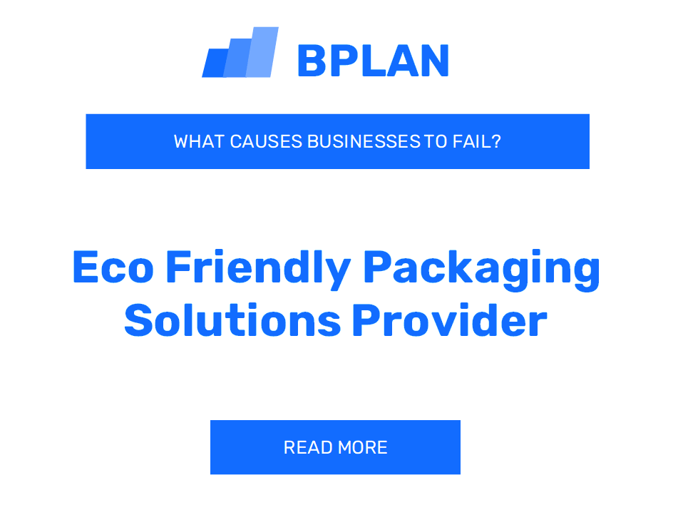 What Causes Eco-Friendly Packaging Solutions Provider Businesses to Fail?