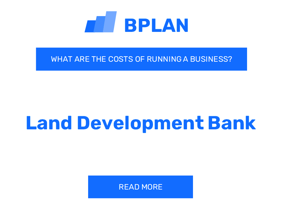 What Are the Costs of Running a Land Development Bank Business?