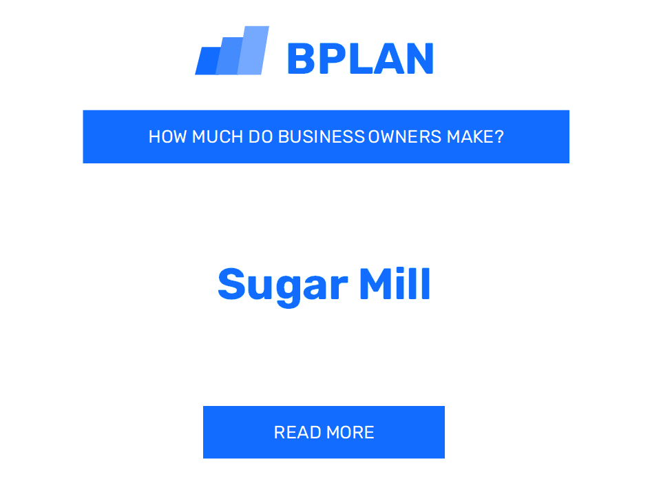 How Much Do Sugar Mill Business Owners Make?