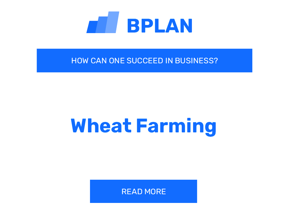 How Can One Succeed in Wheat Farming Business?