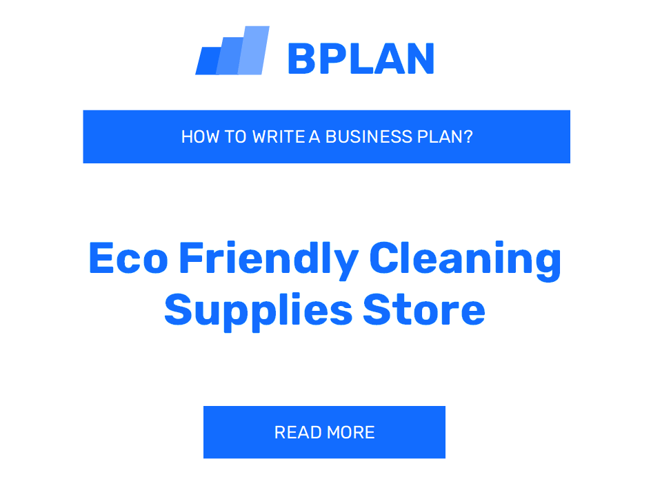 How to Write a Business Plan for an Eco-Friendly Cleaning Supplies Store?