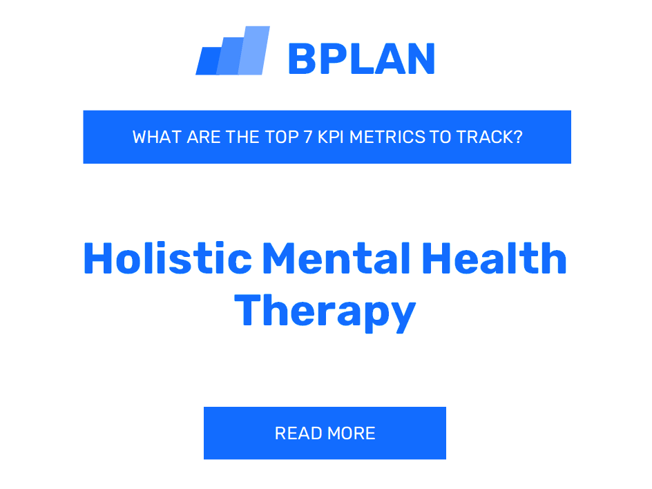What Are the Top 7 KPIs Metrics of a Holistic Mental Health Therapy Business?