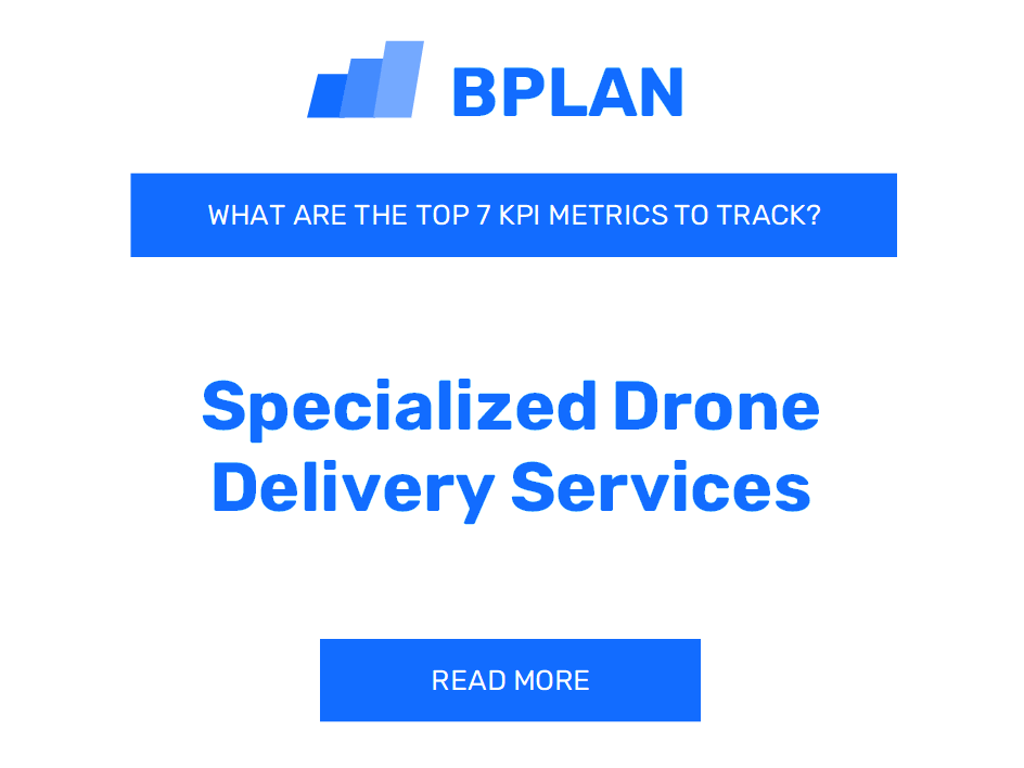 What Are the Top 7 KPIs for a Specialized Drone Delivery Services Business?
