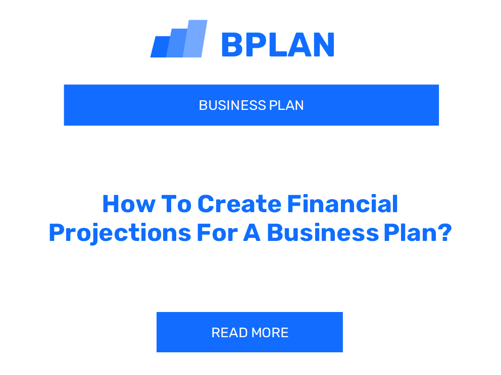 How To Create Financial Projections For A Business Plan?