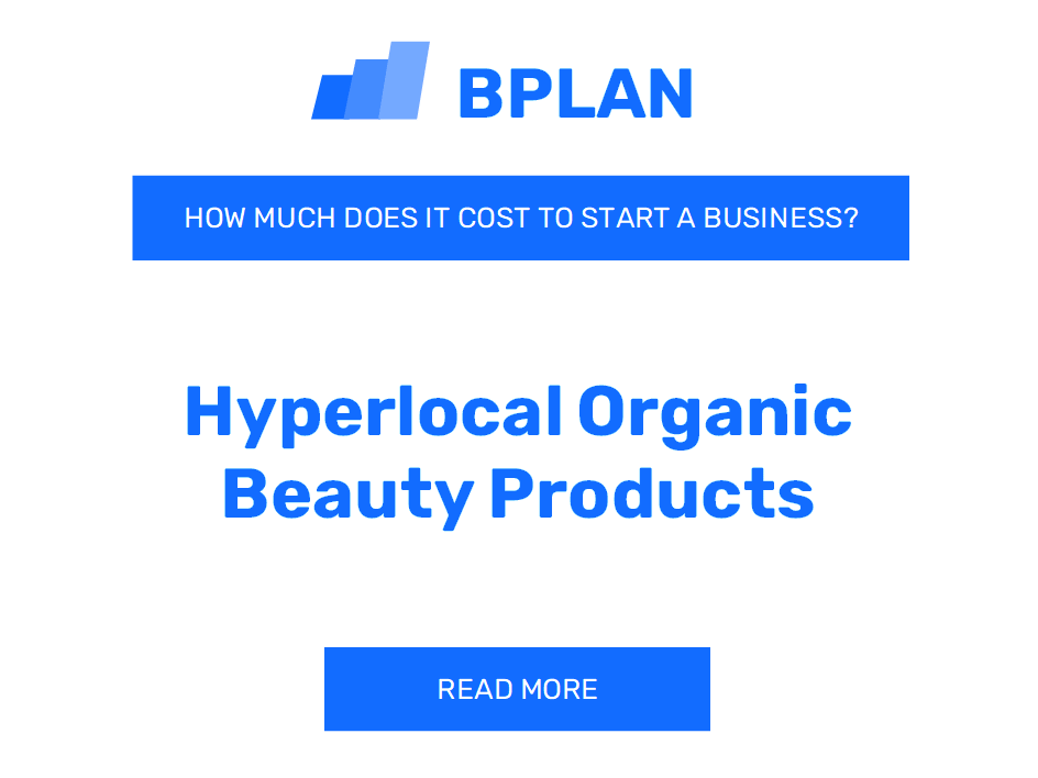 How Much Does It Cost to Start Hyperlocal Organic Beauty Products?