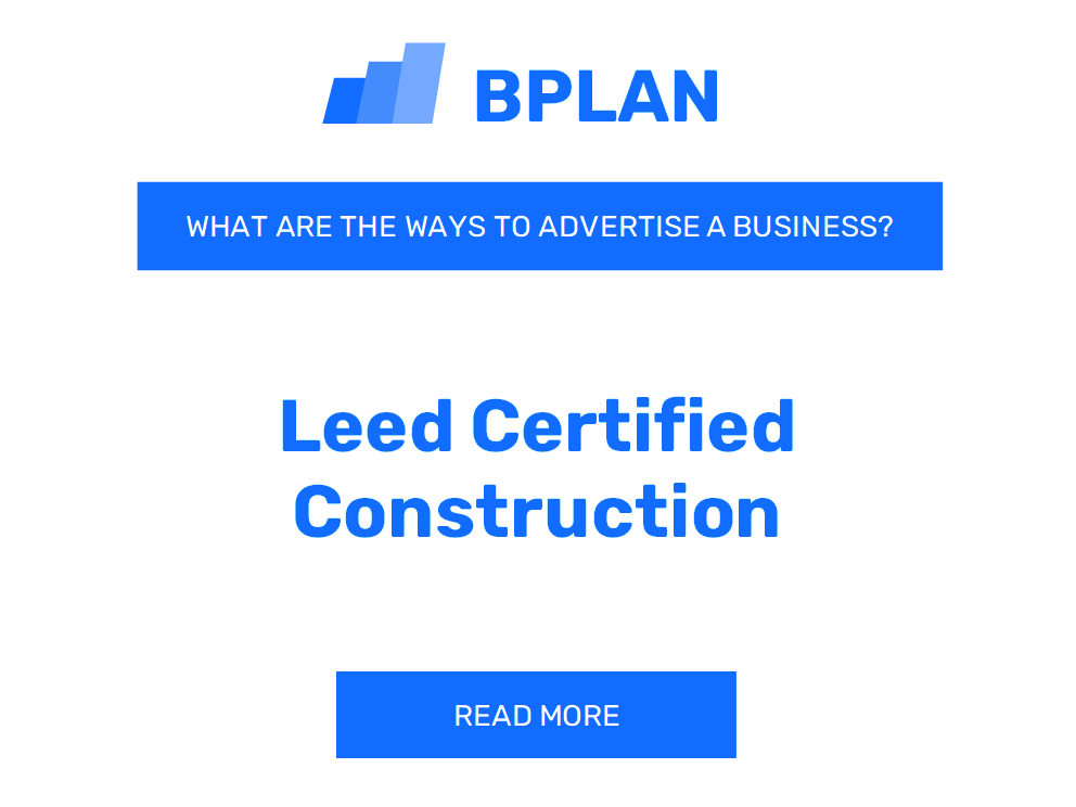 What Are Effective Ways to Advertise a LEED Certified Construction Business?