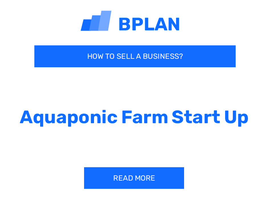 How to Sell an Aquaponic Farm Start-Up Business?