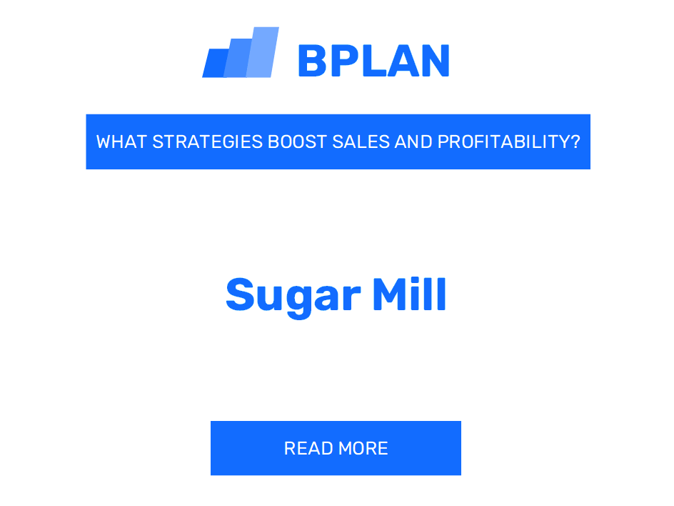 How Can Strategies Boost Sales and Profitability of Sugar Mill Business?